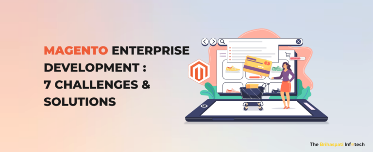 7 Magento Enterprise Development Challenges – Key Solutions & Insights